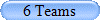 6 Teams