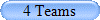 4 Teams